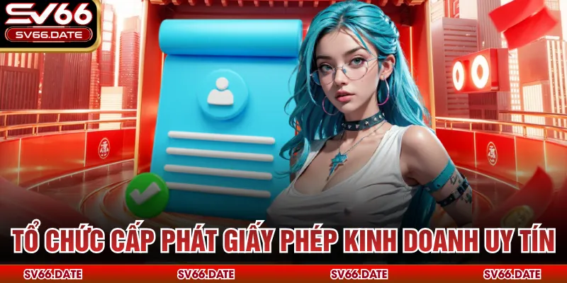 Tổ chức cấp phát giấy phép kinh doanh uy tín
